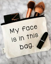 Load image into Gallery viewer, ellembee gift - My Face Is In This Bag Makeup Zipper Pouches
