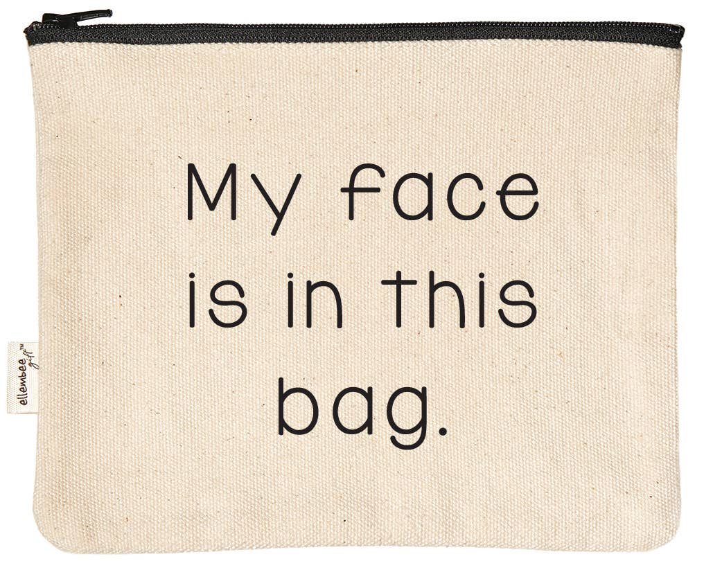 ellembee gift - My Face Is In This Bag Makeup Zipper Pouches
