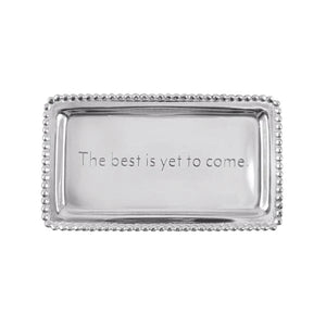 "The best is yet to come" Tray